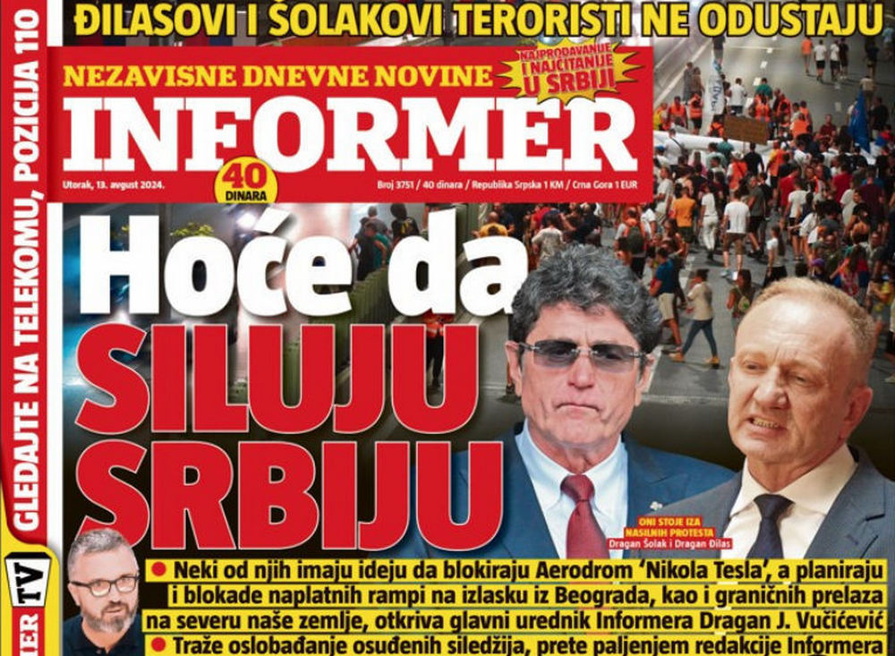 Az Informer főszerkesztője szerint a két ellenzéki Dragan meg akarja erőszakolni Szerbiát, egyesek közülük, illetve a híveik közül le akarják zárni a belgrádi Nikola Tesla repülőteret, blokkolni akarják a fizetőkapukat a Belgrádból kivezető autópályákon, valamint Szerbia északi - vagyis magyarországi - határain, miközben az Informer szerkesztőségének felgyújtásával fenyegetődznek