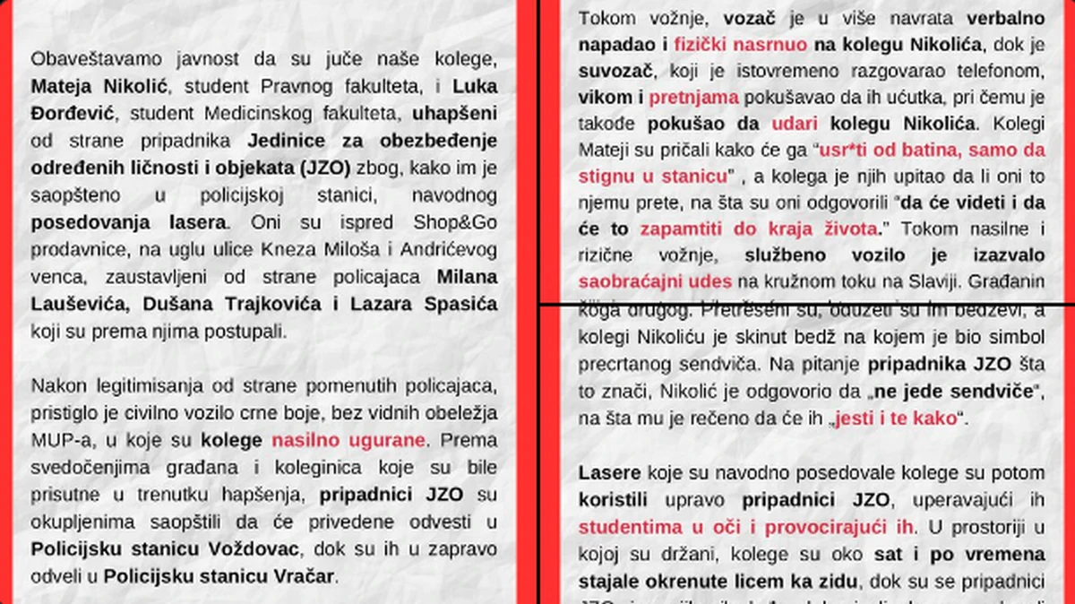 A niši Jogi és Orvostudományi Kar hallgatói Instagram-profiljukon jelentették be, hogy kollégáikat, Mateja Nikolićot és Luka Đorđevićet letartóztatták a JZO tagjai Belgrádban, mert állítólag lézert használtak. A diákok állítása szerint éppen a rendőrök világítottak lézerrel a szemükbe, hogy provokálják őket (Forrás: X platform)